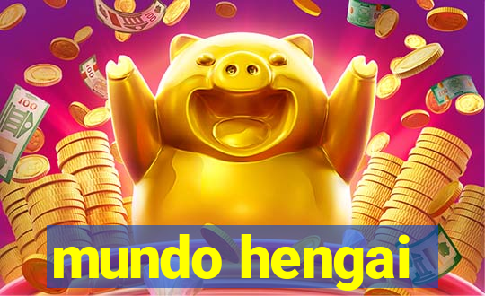 mundo hengai